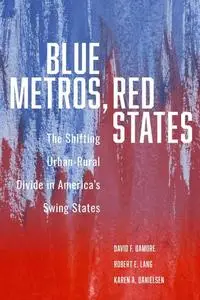 Blue Metros, Red States: The Shifting Urban-Rural Divide in America's Swing States