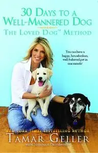 «30 Days to a Well-Mannered Dog: The Loved Dog Method» by Tamar Geller