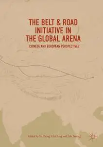 The Belt & Road Initiative in the Global Arena: Chinese and European Perspectives
