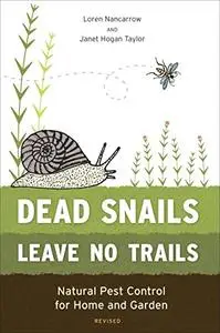 Dead Snails Leave No Trails, Revised: Natural Pest Control for Home and Garden