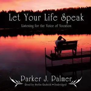 «Let Your Life Speak» by Parker J. Palmer