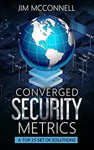 Converged Security Metrics: A Top 25 Set of Solutions