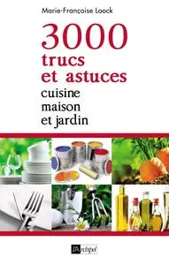 Marie-Françoise Loock, "3000 trucs et astuces : Cuisine, maison et jardin"