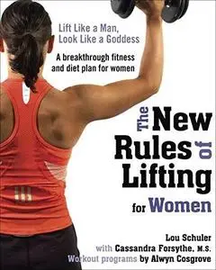 The New Rules of Lifting for Women: Lift Like a Man, Look Like a Goddess (Repost)