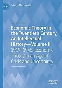 Economic Theory in the Twentieth Century, An Intellectual History—Volume II: 1919–1945