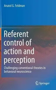 Referent control of action and perception: Challenging conventional theories in behavioral neuroscience (Repost)