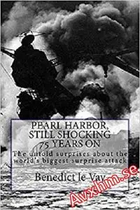 PEARL HARBOR, Still shocking 75 years on: 37 huge surprises about history's biggest surprise attack