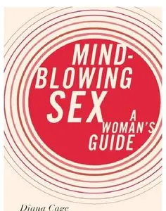 Mind-Blowing Sex: A Woman's Guide (repost)
