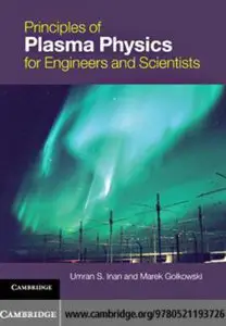 Principles of Plasma Physics for Engineers and Scientists 	 by:  Umran S. Inan, Marek Gołkowski