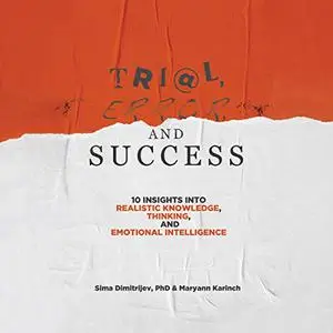 Trial, Error, and Success: 10 Insights into Realistic Knowledge, Thinking, and Emotional Intelligence [Audiobook]