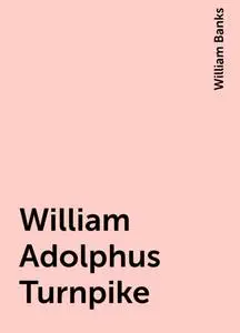 «William Adolphus Turnpike» by William Banks
