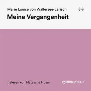 «Meine Vergangenheit» by Marie Louise von Wallersee-Larisch