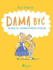«Damą być - Jak ubrać się i zachować w różnych sytuacjach» by Zofia Stanecka