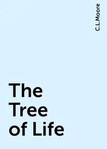 «The Tree of Life» by C.L.Moore