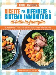 Toby Amidor - Ricette per difendere il sistema immunitario di tutta la famiglia