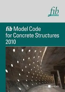fib Model Code for Concrete Structures 2010 (repost)