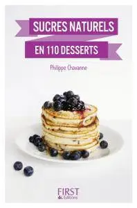 Philippe Chavanne, "Petit Livre de - Sucres naturels en 110 desserts"