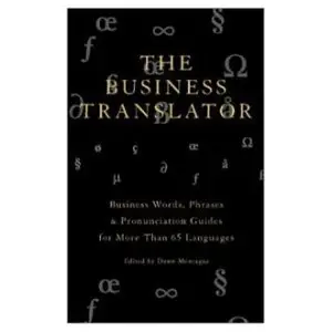 The Business Translator: Business Words, Phrases & Pronunciation Guides in Over 65 Languages  
