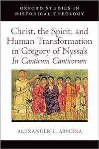 Christ, the Spirit, and Human Transformation in Gregory of Nyssa's In Canticum Canticorum