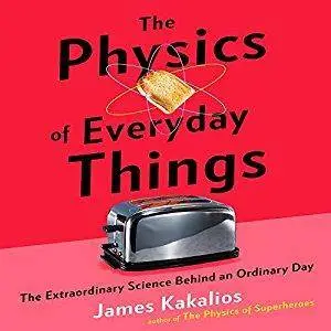 The Physics of Everyday Things: The Extraordinary Science Behind an Ordinary Day [Audiobook]