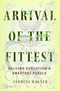 Arrival of the Fittest: Solving Evolution's Greatest Puzzle