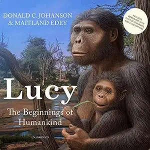 Lucy: The Beginnings of Humankind by Donald C. Johanson & Maitland Edey