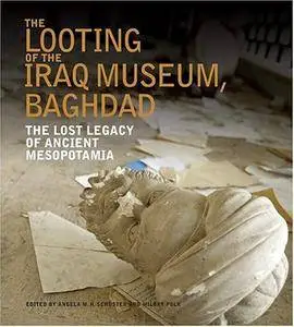 The Looting of the Iraq Museum, Baghdad: The Lost Legacy of Ancient Mesopotamia(Repost)