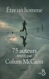 Collectif, "Être un homme: 75 auteurs réunis par Colum McCann"