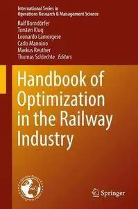 Handbook of Optimization in the Railway Industry (International Series in Operations Research & Management Science)