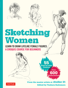 Sketching Women : Learn to Draw Lifelike Female Figures, A Complete Course for Beginners (Over 600 Illustrations)