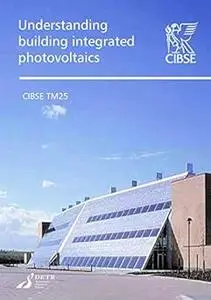 Understanding Building Integrated Photovoltaics (CIBSE TM)