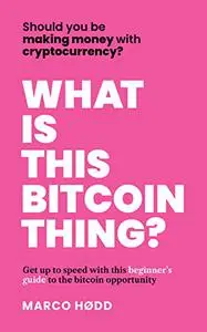 What Is This Bitcoin Thing?