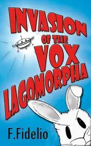 «Invasion of the Vox Lagomorpha» by F. Fidelio