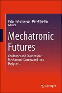 Mechatronic Futures: Challenges and Solutions for Mechatronic Systems and their Designers