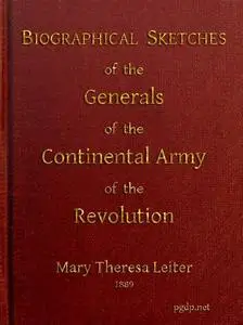 «Biographical Sketches of the Generals of the Continental Army of the Revolution» by Mary Theresa Leiter