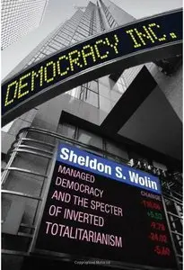 Democracy Incorporated: Managed Democracy and the Specter of Inverted Totalitarianism (repost)