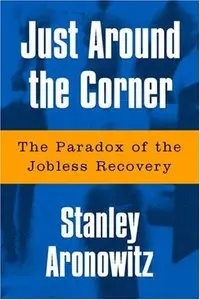 Just Around The Corner: The Paradox Of The Jobless Recovery (repost)