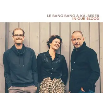 Le Bang Bang & Martin Kalberer - In Our Blood (2015)