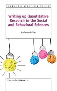 Writing up Quantitative Research in the Social and Behavioral Sciences