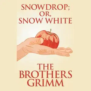 «Snowdrop (or, Snow White)» by The Brothers Grimm