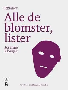 «Alle de blomster, lister» by Josefine Klougart