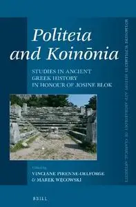 Politeia and Koinonia: Studies in Ancient Greek History in Honour of Josine Blok