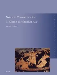 Polis and Personification in Classical Athenian Art (Monumenta Graeca Et Romana) (repost)