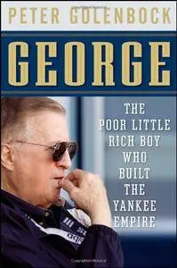 George: The Poor Little Rich Boy Who Built the Yankee Empire