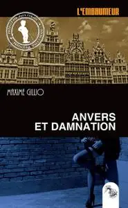 Maxime Gillio - Anvers et Damnation