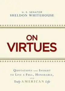 «On Virtues: Quotations and Insight to Live a Full, Honorable, and Truly American Life» by Sheldon Whitehouse