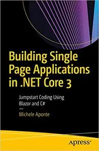 Building Single Page Applications in .NET Core 3: Jumpstart Coding Using Blazor and C#