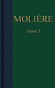 «Molière – Œuvres complètes, Tome 3» by Jean-Baptiste Molière