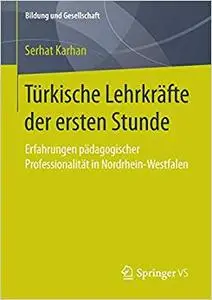 Türkische Lehrkräfte der ersten Stunde: Erfahrungen pädagogischer Professionalität in Nordrhein-Westfalen