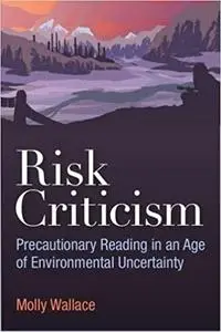 Risk Criticism: Precautionary Reading in an Age of Environmental Uncertainty